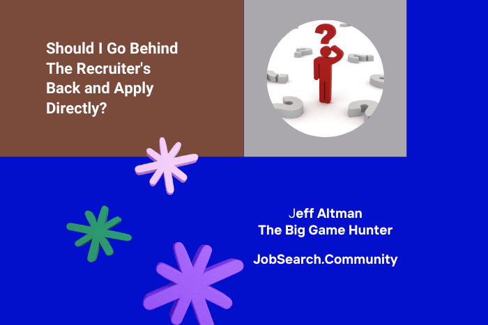 Should I Go Behind The Recruiter’s Back and Apply Directly?