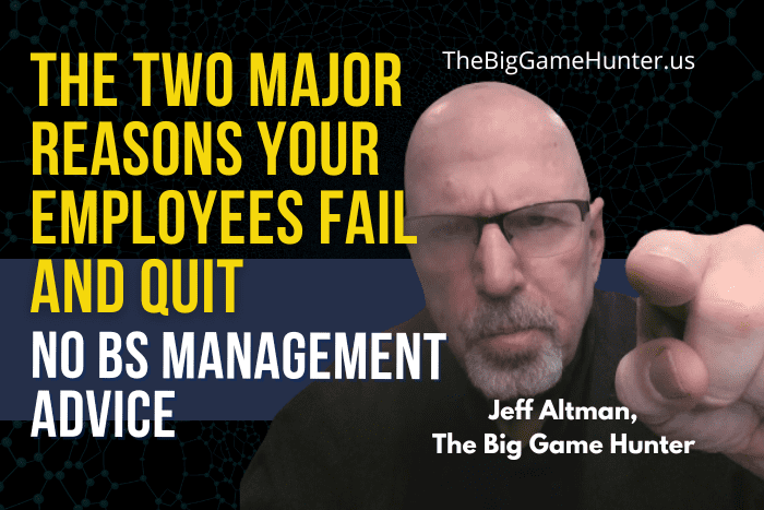 The Two Major Reasons Your Employees Fail and Quit
