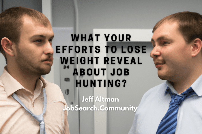 What Your Efforts to Lose Weight Reveal About Job Hunting?