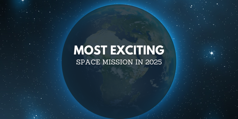 Top 10 Most Exciting Space Missions Happening in 2025
