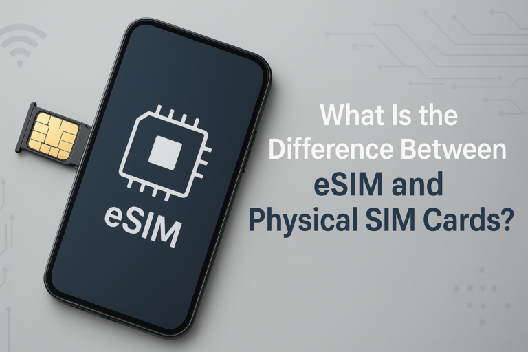 What Is the Difference Between eSIM and Physical SIM Cards?