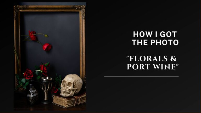 How I got the Photo: Florals and Port Wine