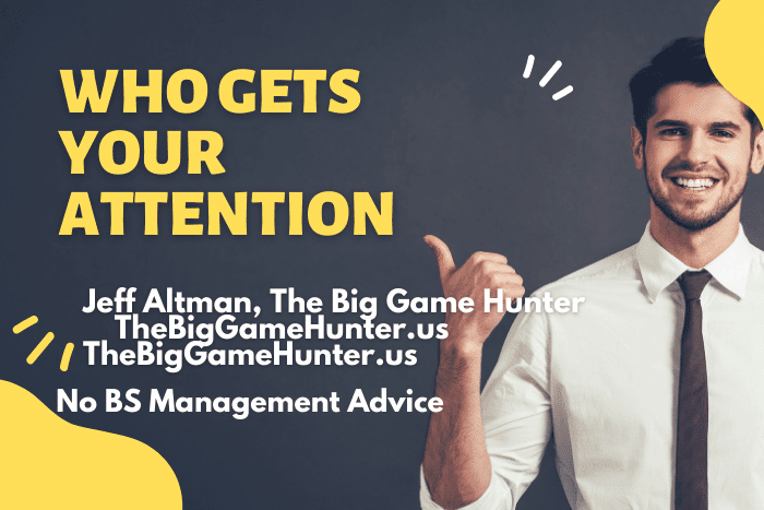 Who Gets Your Attention? | No BS Management Advice