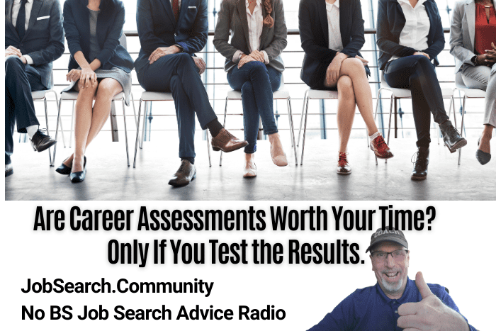 Are Career Assessments Worth Your Time? Only If You Test the Results.