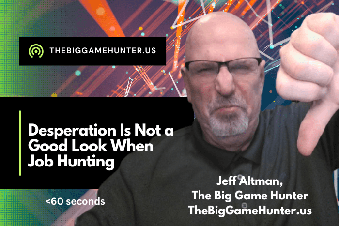 Desperation is Not a Good Look When Job Hunting