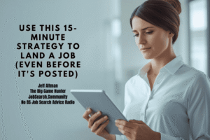 Use This 15-Minute Strategy to Land a Job (Even Before It’s Posted)