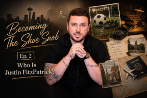 Becoming The Shoe Snob: Ep. 2 – Who Is Justin FitzPatrick?