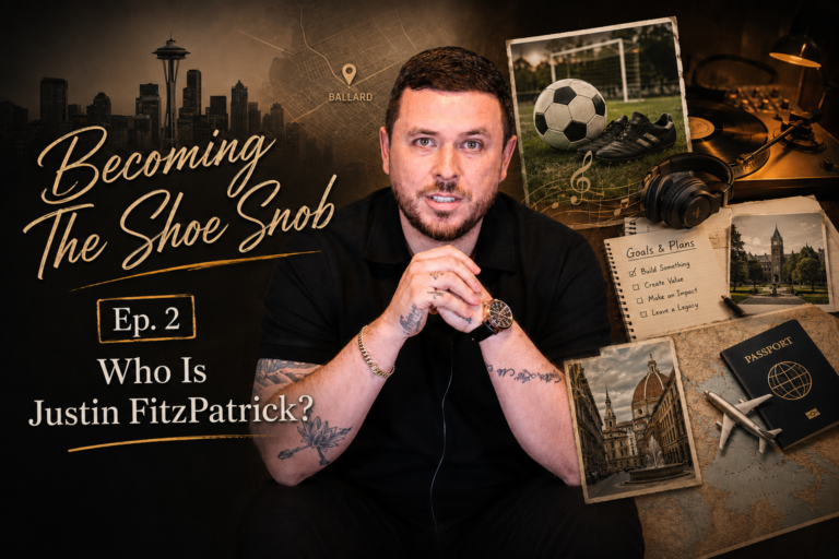 Becoming The Shoe Snob: Ep. 2 – Who Is Justin FitzPatrick?